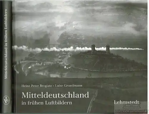 Buch: Mitteldeutschland in frühen Luftbildern, Brogiato. 2005, Lehmstedt Verlag