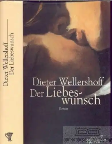 Buch: Der Liebeswunsch, Wellershoff, Dieter. 2002, Verlag Kiepenheuer & Witsch