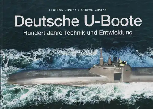 Buch: Deutsche U-Boote, Lipsky, Florian, 2009, Weltbild, Hundert Jahre Technik