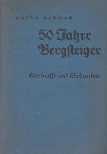 Buch: 50 Jahre Bergsteiger. Rigele, Fritz, 1935, Sport und Spiel Verlag