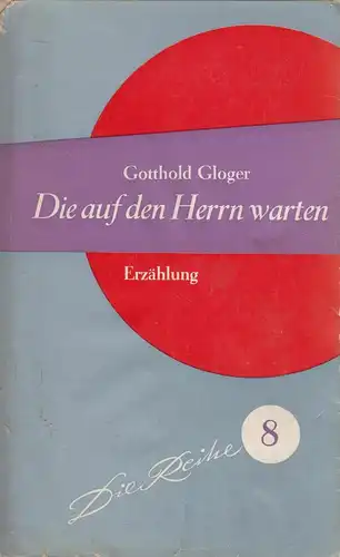 Buch: Die auf den Herrn warten, Erzählung. Gloger, Gotthold. Die Reihe 8, 1958