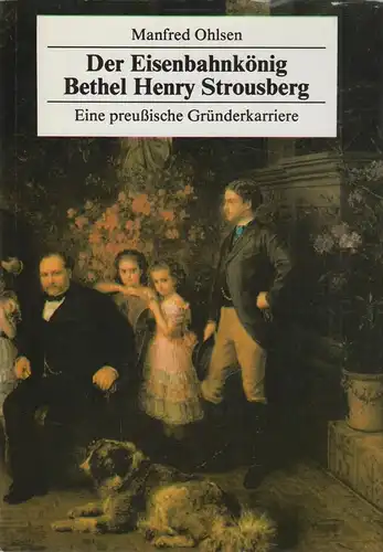 Buch: Der Eisenbahnkönig Bethel Henry Strousberg. Ohlsen, Manfred, 1987
