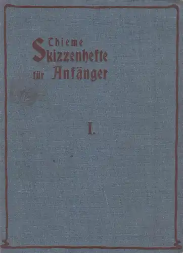 Buch: Skizzenhefte für Anfänger I. Thieme / Elßner, 1901, Verlag Müller-Fröbelh