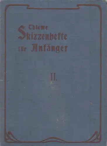 Buch: Skizzenhefte für Anfänger II. Thieme / Elßner, 1901, Verlag Müller-Fröbelh