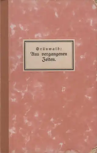 Buch: Aus vergangenen Zeiten. Grünwald, Joh., ca. 1920, Ed. Strache Verlag