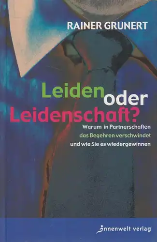 Buch: Leiden oder Leidenschaft? Grunert, Rainer, 2008, Innenwelt Verlag