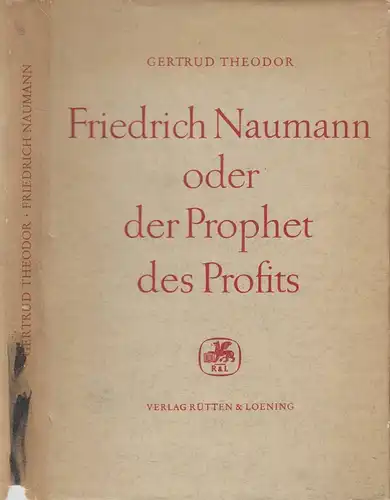 Buch: Friedrich Naumann oder der Prophet des Profits. Theodor, G., 1957, R & L