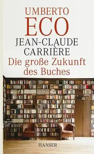 Buch: Die große Zukunft des Buches. Carriere, J.-C. / Eco, Umberto, 2010, Hanser