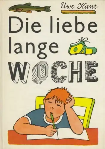 Buch: Die liebe lange Woche, Kant, Uwe. 1976, Der Kinderbuchverlag