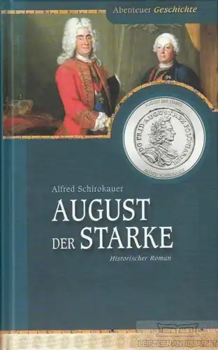 Buch: August der Starke, Schirokauer, Alfred. Abenteuer Geschichte, 2006