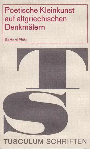 Buch: Poetische Kleinkunst auf altgriechischen Denkmälern. Pfohl, Gerhard, 1967