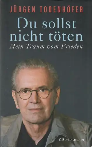 Buch: Du sollst nicht töten, Todenhöfer, Jürgen, 2013, C. Bertelsmann Verlag