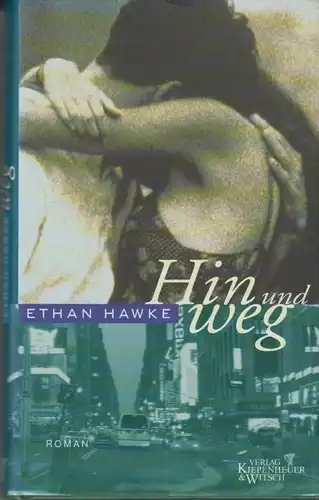 Buch: Hin und weg, Hawke, Ethan. 1997, Verlag Kiepenheuer & Witsch, Roman