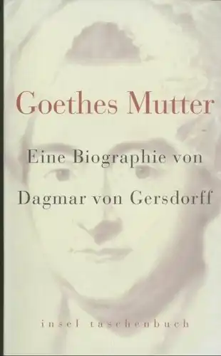 Buch: Goethes Mutter, Gersdorff, Dagmar von. Insel taschenbuch, it, 2003