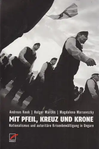 Buch: Mit Pfeil, Kreuz und Krone. Koob / Marcks / Marsovszky, 2013, Unrast