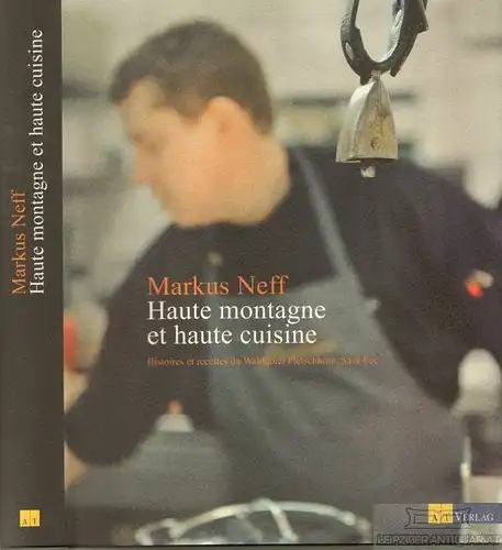 Buch: Haute montagne et haute cuisine, Neff, Markus. 2009, AT Verlag