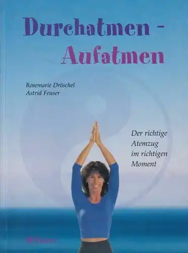 Buch: Durchatmen - Aufatmen, Dröschel, Rosemarie / Feuser, Astrid. 2001, Bauer