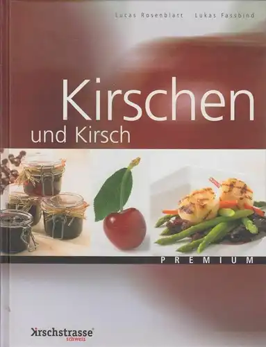 Buch: Kirschen und Kirsch, Rosenblatt, Lucas / Fassbind, Lukas. 2008