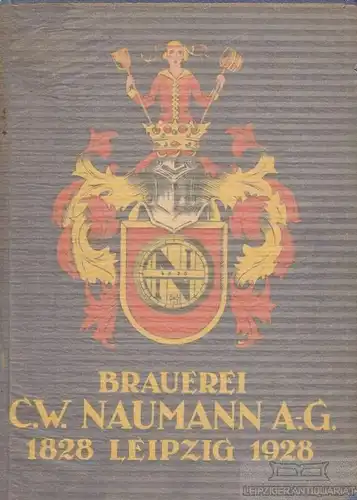 Buch: Brauerei C. W. Naumann AG in Leipzig-Plagwitz, 1928, Verlag Kurt Scholtze