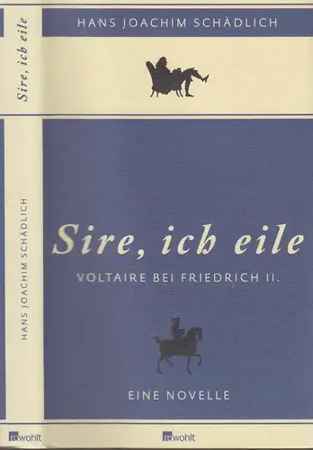 Buch: Sire, ich eile, Schädlich, 2012, Rowohlt, Voltaire bei Friedrich II.