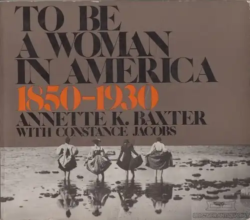 Buch: To be a Woman in America 1850 - 1930, Baxter, Annette K., Constance Jacobs