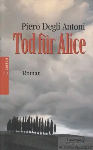 Buch: Tod für Alice, Degli Antoni, Piero. 2003, Claassen Verlag, Roman