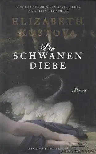 Buch: Die Schwanendiebe, Kostova, Elizabeth. 2010, Bloomsbury Berlin Verlag