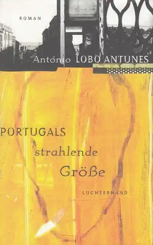 Buch: Portugals strahlende Größe, Lobo Antunes, Antonio. 1998, Roman