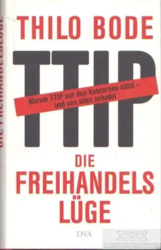 Buch: Die Freihandelslüge, Bode, Thilo. 2015, Deutsche Verlags-Anstalt