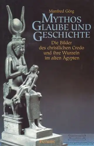 Buch: Mythos, Glaube und Geschichte, Görg, Manfred. 1998, Patmos Verlag