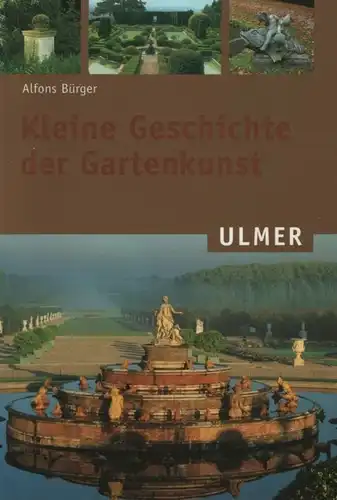 Buch: Kleine Geschichte der Gartenkunst, Bürger, Alfons. 2004, Ulmer Verlag