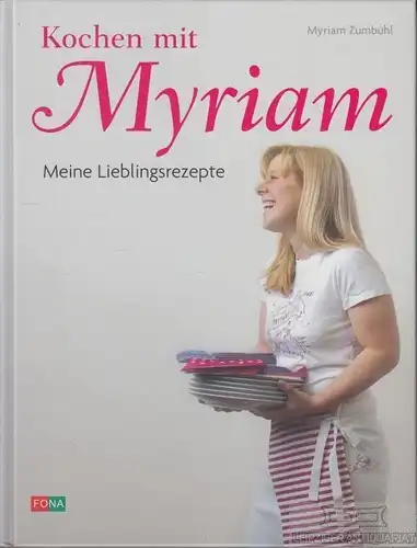 Buch: Kochen mit Myriam, Zumbühl, Myriam. 2006, Fona Verlag, gebraucht, gut