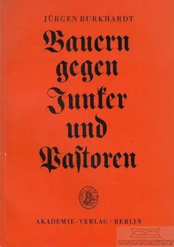 Buch: Bauern gegen Junker und Pastoren, Burkhardt, Jürgen. 1963, Akademie Verlag