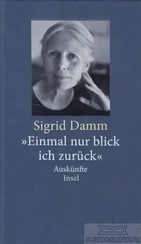Buch: 'Einmal nur blick ich zurück', Damm, Sigrid. 2011, Insel Verlag, Auskünfte