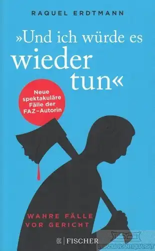 Buch: Und ich würde es wieder tun, Erdtmann, Raquel. 2019, Fischer Verlag