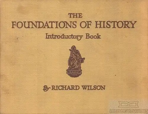 Buch: The Foundations of History, Wilson, Richard, Thomas Nelson and Sons Ltd