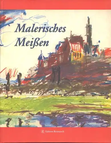 Buch: Malerisches Meißen, Reintzsch, Irene. 2009, Edition Reintzsch