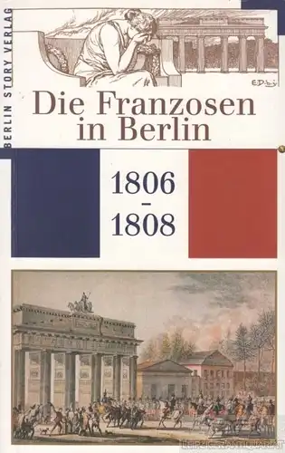 Buch: Die Franzosen in Berlin 1806-1808, Giebel, Wieland. 2006, gebraucht, gut