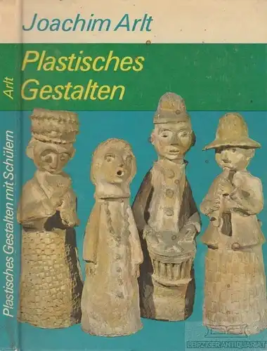 Buch: Plastisches Gestalten mit Schülern, Arlt, Joachim. 1978, gebraucht, gut