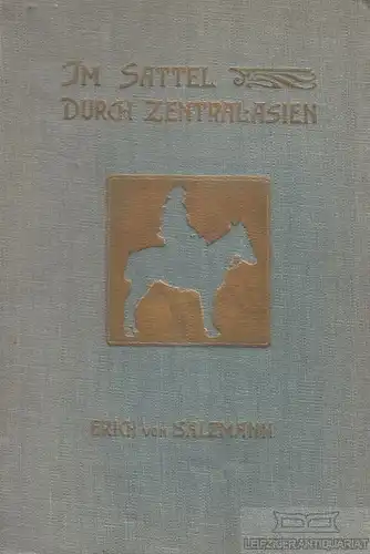 Buch: Im Sattel durch Zentralasien, Salzmann, Erich von. 1908, gebraucht, gut