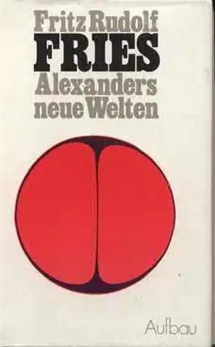 Buch: Alexanders neue Welten, Fries, Fritz Rudolf. 1982, Aufbau Verlag