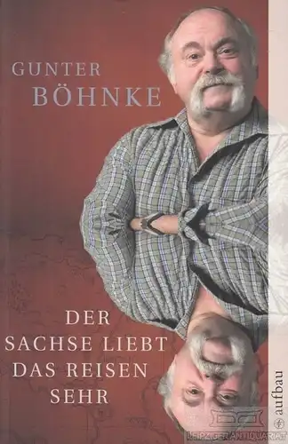 Buch: Der Sachse liebt das Reisen sehr, Böhnke, Gunter. Aufbau Taschenbuch, 2009