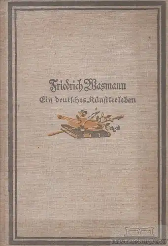 Buch: Ein deutsches Künstlerleben, von ihm selbst geschildert, Wasmann. 1915