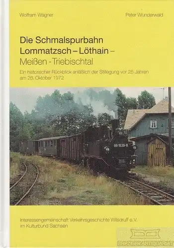 Buch: Die Schmalspurbahn Lommatsch-Löthain... Wagner, Wolfram / Wunderwald. 1997