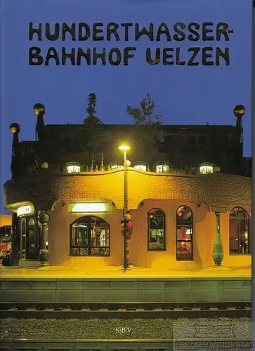 Buch: Hundertwasser-Bahnhof Uelzen, Weinkauf, Bernd. 2003, Stadt-Bild Verlag