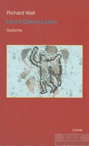 Buch: Unter Orions Lidern, Wall, Richard. 2009, Löcker Verlag, Gedichte