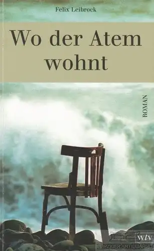 Buch: Wo der Atem wohnt, Leibrock, Felix. 2006, wtv weimarer taschenbuch verlag