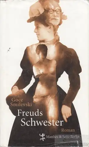 Buch: Freuds Schwester, Smilevski, Goce. 2013, Verlag Matthes & Seitz, Roman