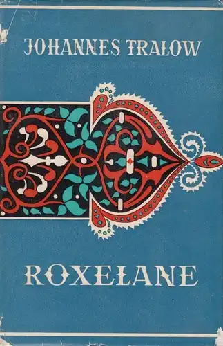 Buch: Roxelane, Tralow, Johannes. Osmanische Tetralogie, 1953, Verlag der Nation