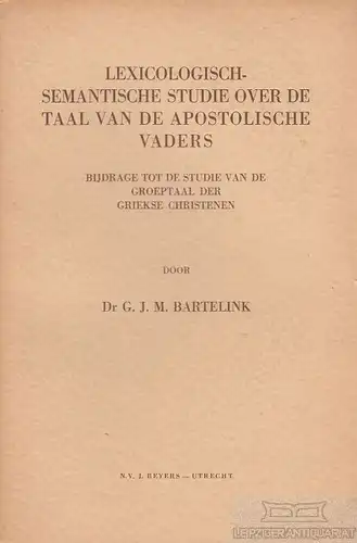 Buch: Lexicologisch-semantische Studie over de Taal van de... Bartelink, G.J.M